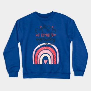 I Love You Everyday Happy Valentines Day Crewneck Sweatshirt